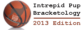 Intrepid Pup bracketology 2013 edition